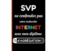 SVP ne confondez pas votre recherche internet avec mon diplôme d'Agrégation: Cadeau drôle pour les professeurs agrégés et les enseignants en classes préparatoires