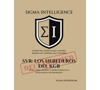 SVR: LOS HEREDEROS DEL KGB: Estructura, agentes y operaciones de la inteligencia exterior rusa