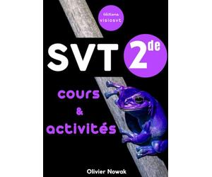 SVT 2de : cours et activités: 11 chapitres et activités couvrant l'ensemble du programme. A destination des élèves et des professeurs (programme 2019)