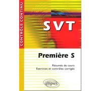 SVT : Première S - Résumés de cours, exercices et contrôles corrigés