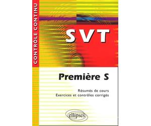 SVT : Première S - Résumés de cours, exercices et contrôles corrigés