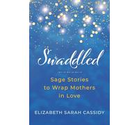 Swaddled: Sage Stories to Wrap Mothers in Love