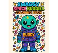 Swaggy Space Buddies Coloring Book: A Cozy and Cute Space, Galaxy, Planets, Solar System, and Alien Adventure Perfect for Kids, Teens, and Adults