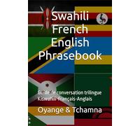 Swahili-French-English Phrasebook: Guide de conversation trilingue Swahili-Français-Anglais