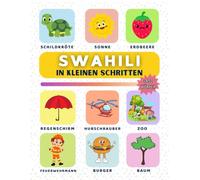 Swahili in kleinen Schritten: Lerne swahili Schritt für Schritt, perfekt für Anfänger und Wiedereinsteiger, mit über 450 neuen Vokabeln zum Lernen.