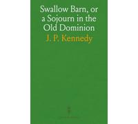 Swallow Barn, or a Sojourn in the Old Dominion