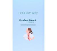 Swallow Smart-Nutrition and Care: Simple and Safe Eating Solutions for People with Swallowing Difficulties and Dysphagia