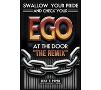 SWALLOW YOUR PRIDE AND CHECK YOUR EGO AT THE DOOR: "THE REMIX" BY JUAN T.