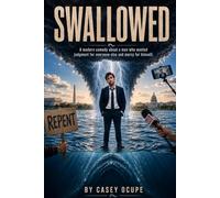 Swallowed: A Modern Comedy About a Man Who Wanted Judgment for Everyone Else and Mercy for Himself