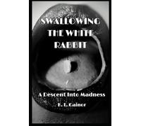 Swallowing the White Rabbit: A Descent Into Madness