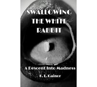 Swallowing the White Rabbit: A Descent Into Madness