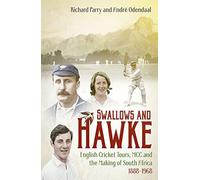 Swallows And Hawke: England's Cricket Tourists, The Mcc And The Making Of South Africa 1888-1968