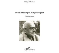 Swami Prajnanpas et la philosophie Voir ou avoir - Philippe Moulinet - L'harmattan - broché - Essai