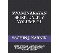 Swaminarayan Spirituality Volume # 1: (Grace, Spiritual Practices & Multi-Disciplinary Connections With Ekantika Dharma)