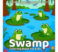 Swamp Coloring Book: A Fun and Relaxing Swamp Coloring Book for Kids with Cute Frogs, Turtles, Snails, Insects, Wetland Animals, Lily Pads, Nature ... for Learning, Creativity, and Stress Relief