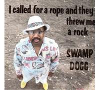 Swamp Dogg - I Called for a Rope & They Threw Me a Rock