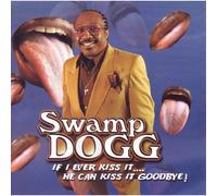 Swamp Dogg - If I Ever, He Can Kiss It Goodbye
