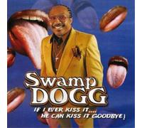 Swamp Dogg – If I Ever Kiss It, He Can Kiss It Goodbye – CD