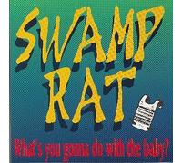Swamp Rat - What S You Gonna Do with The Baby [Import]