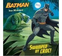 Swamped by Croc DC Super Heroes Batman by Arie Kaplan & Illustrated by Gabriella Matta Arie Kaplan Illustrated by Gabriella Matta (Auteur)
