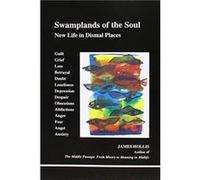 Swamplands of the Soul: New Life in Dismal Places