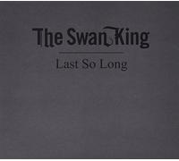 Swan King - Last So Long