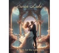 Swan Lake: A Story For The Little Ones (Ballet Stories For The Little Ones)