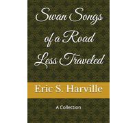 Swan Songs of a Road Less Traveled: A Collection