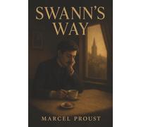 Swann’s Way: Remembrance of Things Past, Volume One-Memory, Jealousy, and the Ache of Lost Time