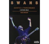 Swans - Sacrifice Et Transcendance, L'histoire Orale