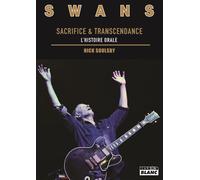 Swans Sacrifice et transcendance, L'histoire orale - Nick Soulsby - Camion Blanc Eds - broché - Biographie