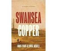 Swansea Copper Chris (University of South Wales) Evans Louise (Swansea University) Miskell (Auteur)