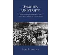 Swansea University: Campus And Community In A Post-War World, 1945-2020