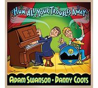 Swanson, Adam / Coots, Danny - Hum All Your Troubles Away