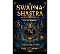 Swapna Shastra - Ancient Vedic Wisdom for Dream Interpretation and Spiritual Meanings: Explore Symbols, Spiritual Meanings, and Ancient Hindu Wisdom to Understand Your Dreams with Clarity and Peace