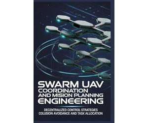 SWARM UAV COORDINATION AND MISSION PLANNING ENGINEERING: Decentralized control strategies collision avoidance and task allocation