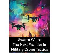 Swarm Wars: The Next Frontier In Military Drone Tactics
