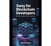 Sway for Blockchain Developers: Build, Test, and Deploy Smart Contracts on Fuel