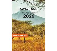 SWAZILAND Travel Guide 2026: Embark on Eswatini Landmarks, Safari Wonders, Cultural Heritage, and Essential Travel Insights for the season