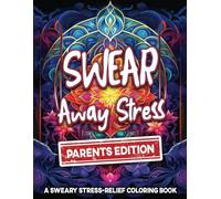 Swear Away Stress-Parents Edition: A Hilarious Adult Coloring Book for Stressed-Out Moms & Dads