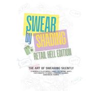 Swear by Shading - Retail Hell Edition: A Hilariously Sweary Adult Colouring Book for Anyone Surviving Karens, Long Shifts, and Retail Chaos: Perfect ... Store Staff, Baristas, and Retail Warriors.