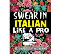 Swear In Italian Like A Pro: This book which features lovely floral patterns is dedicated to italian swearing words and insults.without yelling,paint to relieve your stresses.