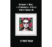 Swear It Out: A Profanity-Filled Word Search: 15 Foul-Mouthed Puzzle. Easy to Read. Adults Only. Fun for gifts or anyone having a rough day.