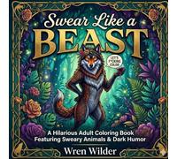 Swear Like a Beast: A Hilarious Adult Coloring Book Featuring Sweary Animals, Snarky Nature Scenes & Stress-Relieving Intricate Designs - The Perfect ... Wildlife, Dark Humor & Beautiful F*cking Art.