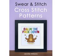Swear & Stitch Cross Stitch Pattern Book: A Collection of 24 Beautifully Rude Cross Stitch Patterns for Grown-Ups