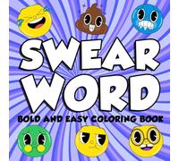 Swear Word Bold And Easy coloring book: A Hilarious and Naughty Swear Word Coloring Book For Adults Packed with Naughty Quotes, Bold Designs and Anyone Who Needs to Chill the F*ck Out