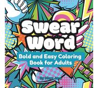 Swear Word Bold and Easy Coloring Book for Adults: Enjoy some Cathartic Cussing with Funny Designs for Stress Relief