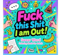 Swear Word Coloring Book for Adult - Fuck This Shit, I Am Out!: Self-Love | Motivational Affirmations | 50+ Bold and Easy Designs for Relaxation