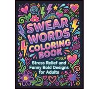Swear Word Coloring Book for Adults: Stress Relief and Relaxation Through Hilarious Profanity and Beautiful Designs ```