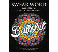 Swear Word Mandala Adults Coloring Book: The F**k Edition - 40 Rude and Funny Swearing and Cursing Designs with Stress Relief Mandalas (Funny Coloring Books)